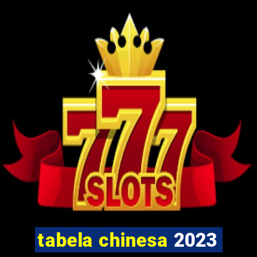 tabela chinesa 2023